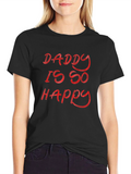 Daddy Is So Happy - Graphic T-Shirt