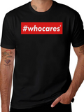 #whocares Graphic T-Shirt - Unisex Cotton Tee