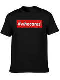 #whocares Graphic T-Shirt - Unisex Cotton Tee