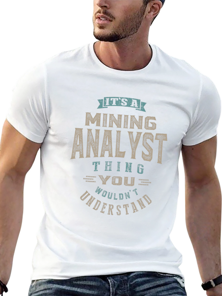 Mining Analyst T-Shirt - You Wouldnt Understand