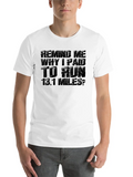 Remind Me Why I Paid To Run 13.1 Miles Classic Cotton Tee – Unisex Comfort For Any Season