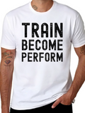 Train Become Perform Graphic Tee