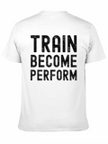 Train Become Perform Graphic Tee