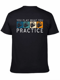 You Play What You Practice T-Shirt