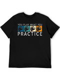 You Play What You Practice T-Shirt