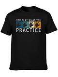 You Play What You Practice T-Shirt