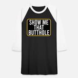 SHOW ME THAT BUTTHOLE