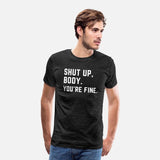 Shut Up body You're Fine, gym, fitness, training