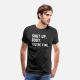 Shut Up body You're Fine, gym, fitness, training