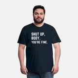 Shut Up body You're Fine, gym, fitness, training