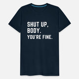 Shut Up body You're Fine, gym, fitness, training