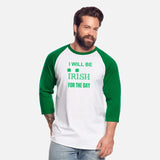 St Patrick's Day I Will Be Irish For The Day Shirt