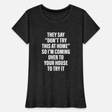 They Say Don’t Try This At Home