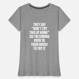 They Say Don’t Try This At Home