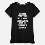 They Say Don’t Try This At Home