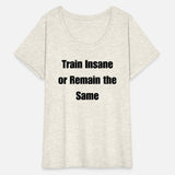 Train Insane or Remain the Same