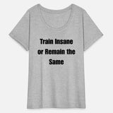Train Insane or Remain the Same