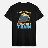 Trains I Don't Snore I Dream I'm A Train