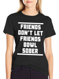 Friends Dont Let Friends Bowl Sober T-Shirt