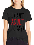 I Cant Adult Today Funny Graphic T-Shirt