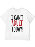 I Cant Adult Today Funny Graphic T-Shirt
