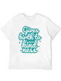 Gives Birth to Kindness T-Shirt