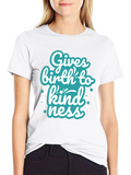 Gives Birth to Kindness T-Shirt
