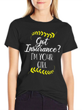Got Insurance? T-Shirt - Im Your Girl