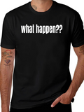 What Happen?? Graphic T-Shirt