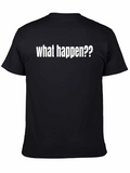 What Happen?? Graphic T-Shirt