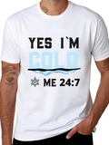 Yes Im Cold 24/7 T-Shirt