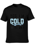 Yes Im Cold 24/7 T-Shirt