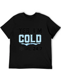 Yes Im Cold 24/7 T-Shirt