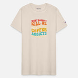 What Doesn't K!ll Us Makes Us Coffee Addicts