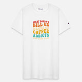 What Doesn't K!ll Us Makes Us Coffee Addicts