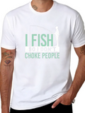 I Fish So I Dont Choke People Graphic T-Shirt