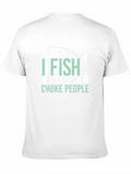 I Fish So I Dont Choke People Graphic T-Shirt