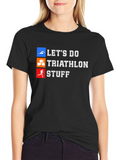 Triathlon T-Shirt: Lets Do Triathlon Stuff Graphic Tee