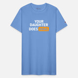 Your Daughter Does Anal T-Shirt